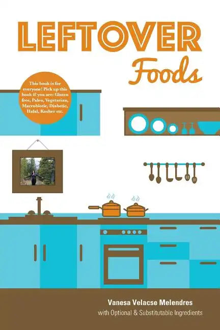 Leftover Foods: With Optional and Substitutable Ingredients - Paperback