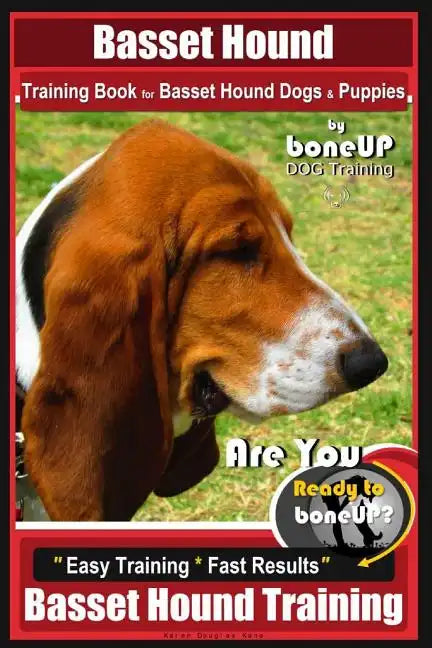 Basset Hound Training Book for Basset Hound Dogs & Puppies By BoneUP DOG Trainin: Are You Ready to Bone Up? Easy Training * Fast Results Basset Hound - Paperback