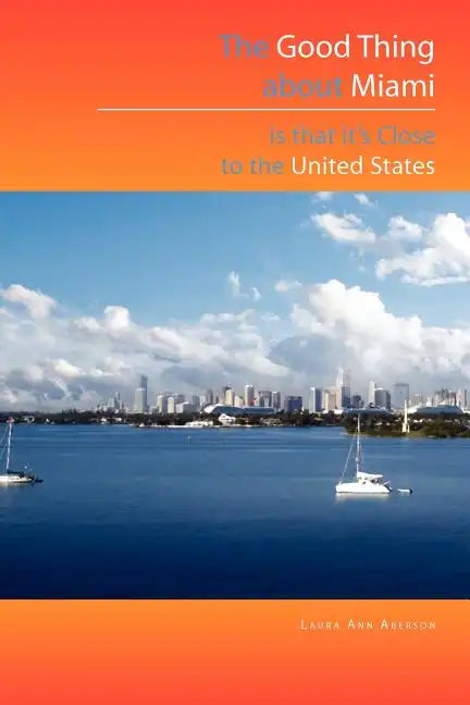 The Good Thing about Miami Is That It's Close to the United States - Paperback