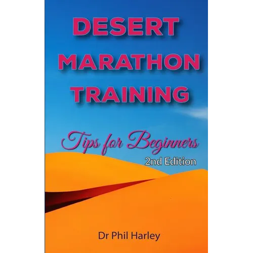 Desert Marathon Training - ultramarathon tips for beginners, 2nd edition: Preparation for the Marathon des Sables - Paperback