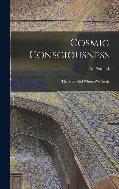 Cosmic Consciousness: The Man-God Whom We Await - Hardcover