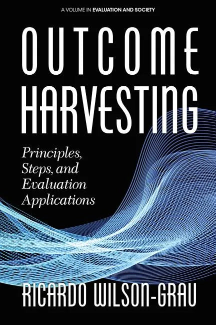 Outcome Harvesting: Principles, Steps, and Evaluation Applications - Paperback