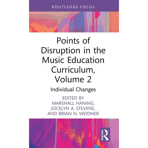 Points of Disruption in the Music Education Curriculum, Volume 2: Individual Changes - Hardcover