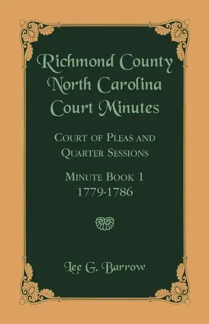 Richmond County, North Carolina Court Minutes: Court of Pleas and Quarter Sessions, Minute Book 1, 1779-1786 - Paperback
