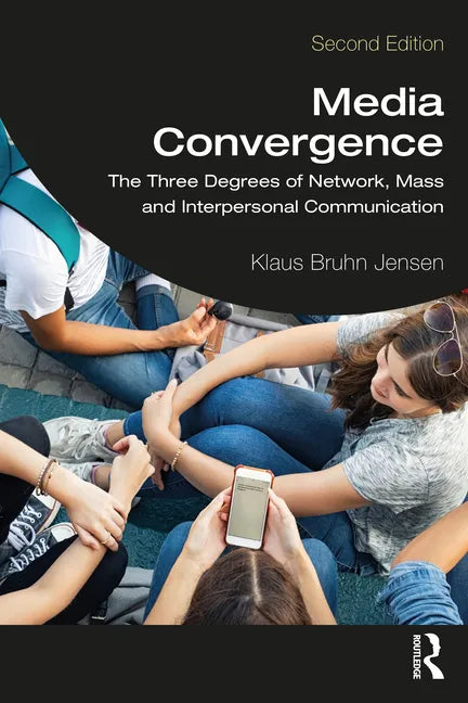 Media Convergence: The Three Degrees of Network, Mass, and Interpersonal Communication - Paperback
