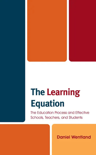The Learning Equation: The Education Process and Effective Schools, Teachers, and Students - Paperback