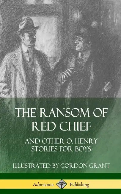 The Ransom of Red Chief: And Other O. Henry Stories for Boys (Hardcover) - Hardcover