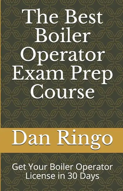 The Best Boiler Operator Exam Prep Course: Get Your Boiler Operator License in 30 Days - Paperback