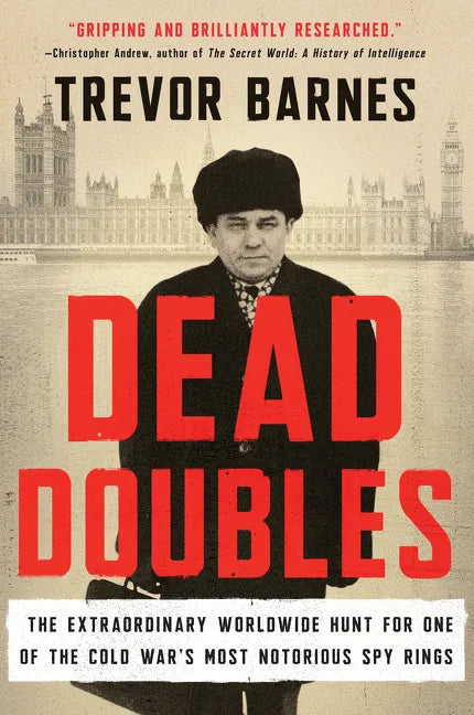 Dead Doubles: The Extraordinary Worldwide Hunt for One of the Cold War's Most Notorious Spy Ring - Paperback