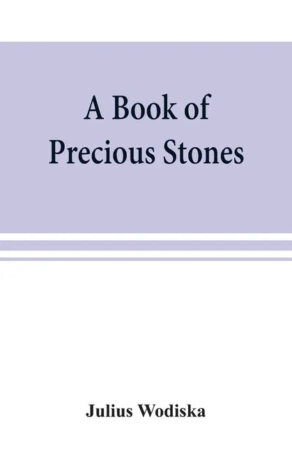 A book of precious stones; the identification of gems and gem minerals, and an account of their scientific, commercial, artistic, and historical aspec - Paperback