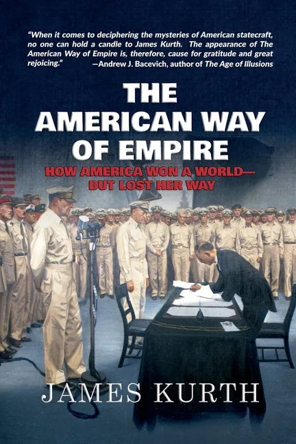 The American Way of Empire: How America Won a World--But Lost Her Way - Paperback