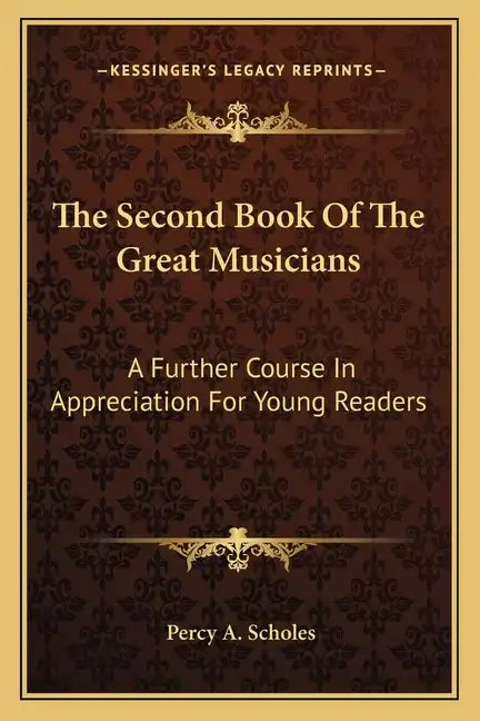 The Second Book of the Great Musicians: A Further Course in Appreciation for Young Readers - Paperback