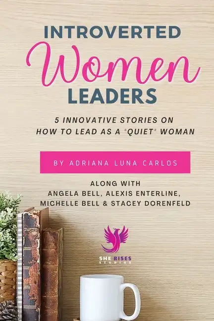 Introverted Women Leaders: 5 Innovative Stories on How to Lead as A "Quiet" Woman - Paperback