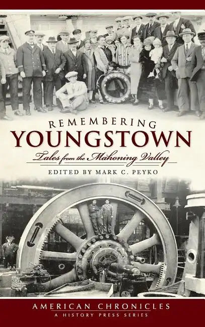 Remembering Youngstown: Tales from the Mahoning Valley - Hardcover