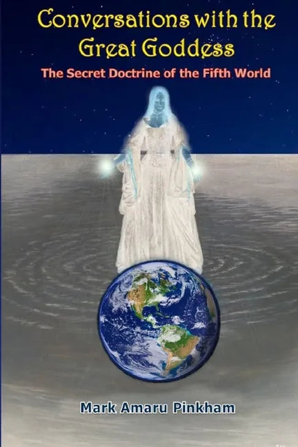Conversations with the Great Goddess: The Secret Doctrine of the Fifth World - Paperback