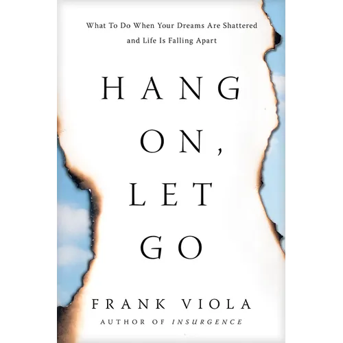 Hang On, Let Go: What to Do When Your Dreams Are Shattered and Life Is Falling Apart - Paperback