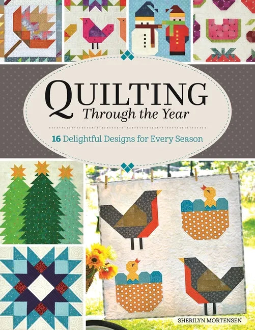 Quilting Through the Year: 16 Delightful Designs for Every Season - Paperback
