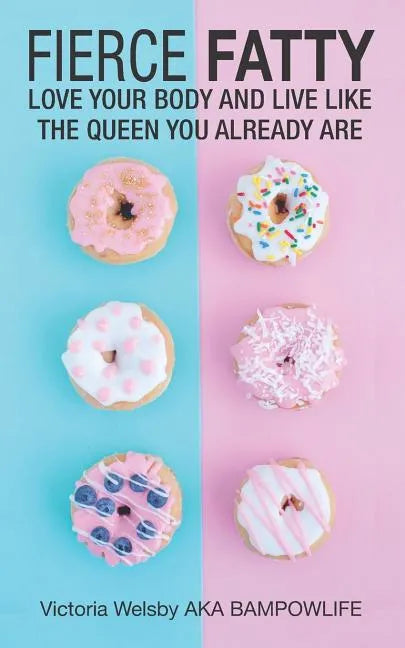 Fierce Fatty: Love Your Body and Live Like the Queen You Already Are - Paperback