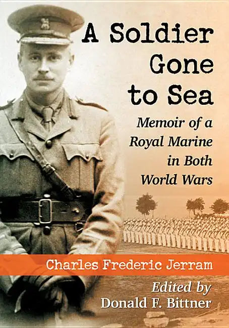 A Soldier Gone to Sea: Memoir of a Royal Marine in Both World Wars - Paperback