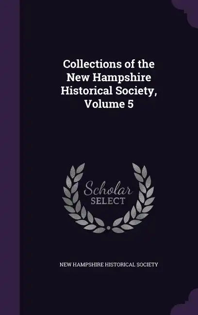 Collections of the New Hampshire Historical Society, Volume 5 - Hardcover