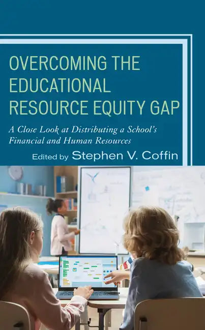 Overcoming the Educational Resource Equity Gap: A Close Look at Distributing a School's Financial and Human Resources - Paperback