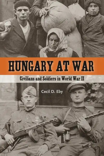 Hungary at War: Civilians and Soldiers in World War II - Paperback