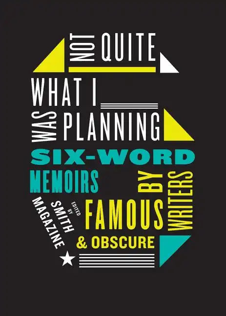 Not Quite What I Was Planning: Six-Word Memoirs by Writers Famous and Obscure - Paperback