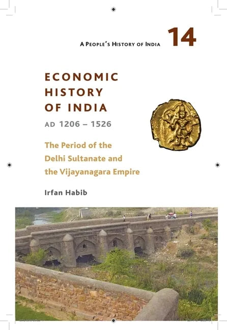 A People's History of India 14: Economic History of India, Ad 1206-1526, the Period of the Delhi Sultanate and the Vijayanagara Empire - Paperback