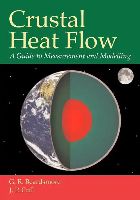 Crustal Heat Flow: A Guide to Measurement and Modelling - Paperback