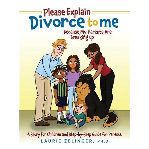 Please Explain Divorce to Me!: Because My Parents Are Breaking Up--A Story for Children and Step-by-Step Guide for Parents - Hardcover