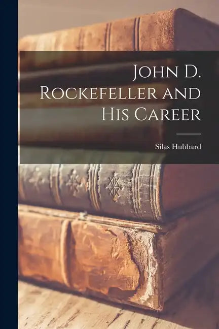John D. Rockefeller and His Career - Paperback