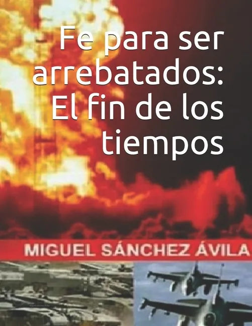 Fe para ser arrebatados: El fin de los tiempos. - Paperback