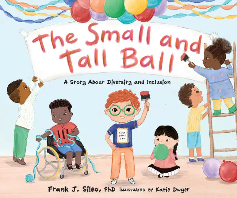 The Small and Tall Ball: A Story about Diversity and Inclusion - Hardcover