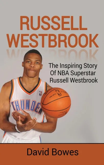 Russell Westbrook: The inspiring story of NBA superstar Russell Westbrook - Hardcover