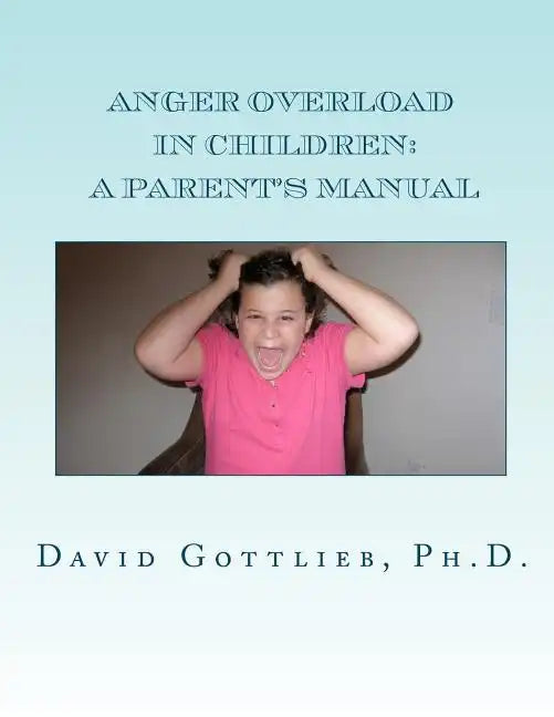 Anger Overload in Children: A Parent's Manual - Paperback