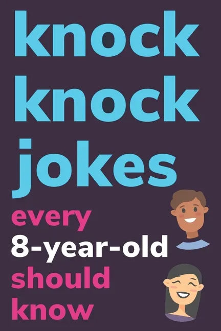 Knock Knock Jokes Every 8 Year Old Should Know: Plus Bonus Try Not To Laugh Game and Pictures To Color - Paperback