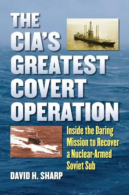 The Cia's Greatest Covert Operation: Inside the Daring Mission to Recover a Nuclear-Armed Soviet Sub - Paperback