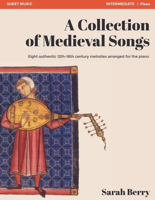 A Collection of Medieval Songs: Eight authentic 12th-16th century melodies arranged for the piano - Paperback
