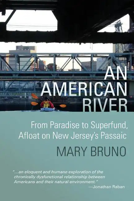 An American River: From Paradise to Superfund, Afloat on New Jersey's Passaic - Paperback