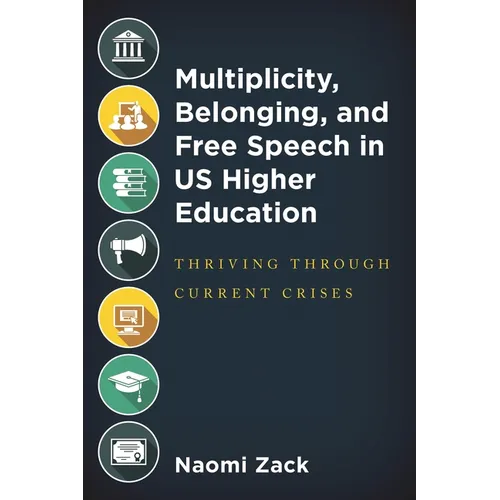 Multiplicity, Belonging, and Free Speech in Us Higher Education: Thriving Through Current Crises - Hardcover