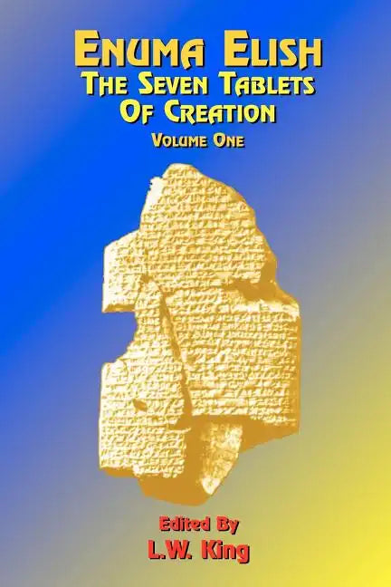 Enuma Elish: The Seven Tablets of Creation: Or the Babylonian and Assyrian Legends Concerning the Creation of the World and of Mankind; English Transl - Paperback