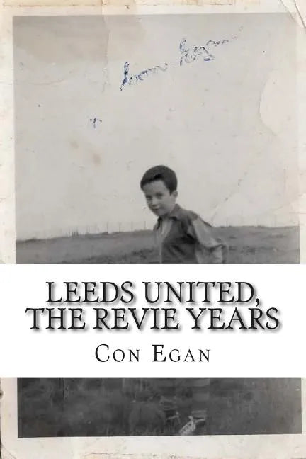 Leeds United, the Revie Years: A fan's memoir - Paperback