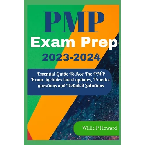 PMP Prep Exam 2023 - 2024: The Essential Guide to Acing the PMP Exam, which includes the latest updates, Practice Questions, and Detailed Solutio - Paperback