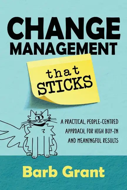 Change Management that Sticks: A Practical, People-centred Approach, for High Buy-in and Meaningful Results - Paperback