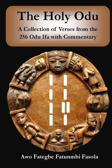 The Holy Odu: A Collection of verses from the 256 Ifa Odu with Commentary - Paperback