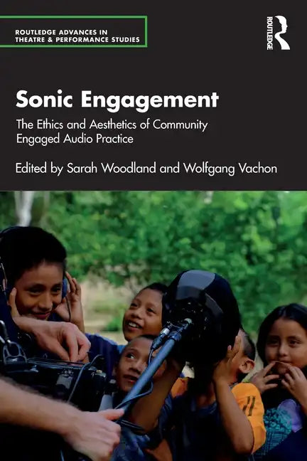 Sonic Engagement: The Ethics and Aesthetics of Community Engaged Audio Practice - Paperback