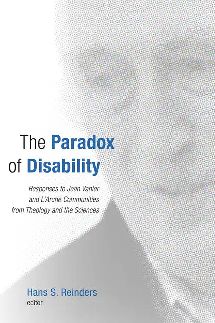 The Paradox of Disability: Responses to Jean Vanier and l'Arche Communities from Theology and the Sciences - Paperback