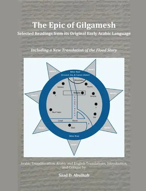 The Epic of Gilgamesh: Selected Readings from its Original Early Arabic Language: Including a New Translation of the Flood Story - Hardcover