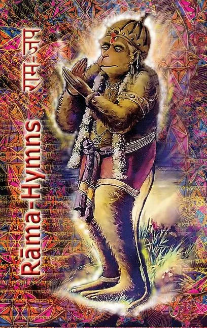 Rama Hymns: Hanuman-Chalisa, Rama-Raksha-Stotra, Bhushumdi-Ramayana, Nama-Ramayana, Rama-Shata-Nama-Stotra, Rama-Ashtakam and other Hymns - Hardcover