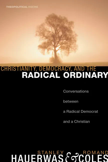 Christianity, Democracy, and the Radical Ordinary: Conversations Between a Radical Democrat and a Christian - Paperback